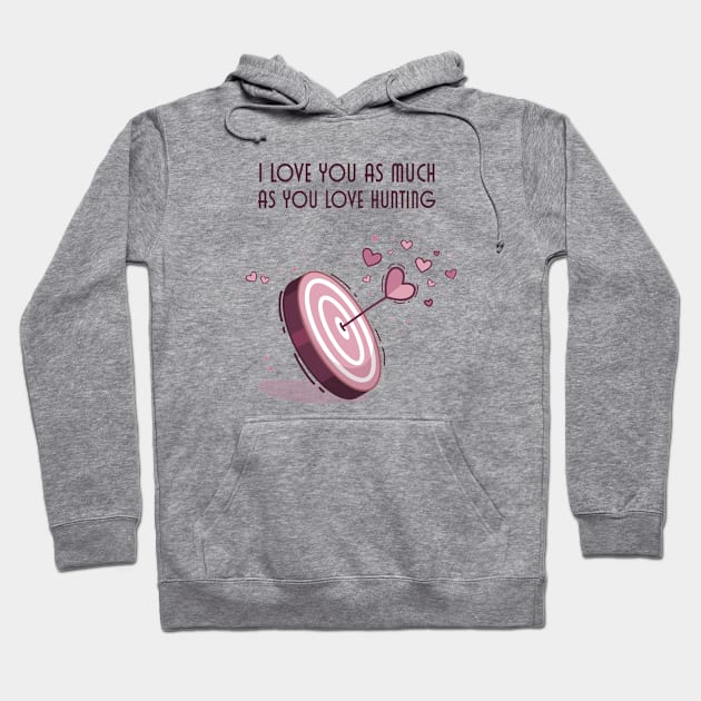 I Love You As Much As You Love Hunting Hoodie by DigimarkGroup